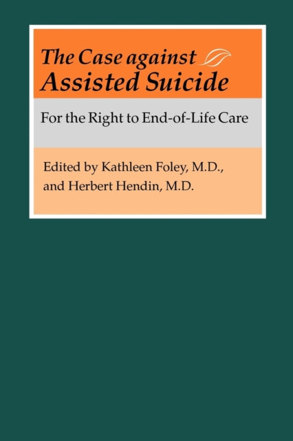 The Case against Assisted Suicide: For the Right to End-of-Life Care