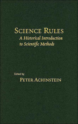 Science Rules: A Historical Introduction to Scientific Methods