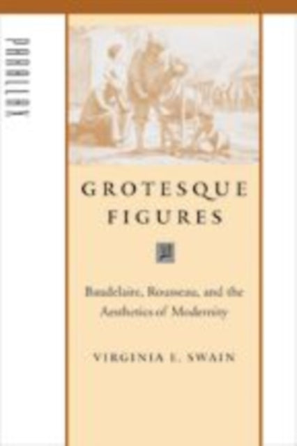 Grotesque Figures: Baudelaire, Rousseau, and the Aesthetics of Modernity