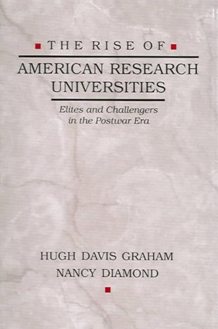 The Rise of American Research Universities: Elites and Challengers in the Postwar Era