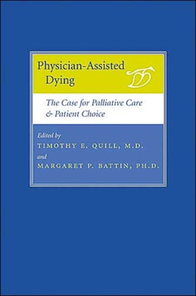 Physician-Assisted Dying: The Case for Palliative Care and Patient Choice