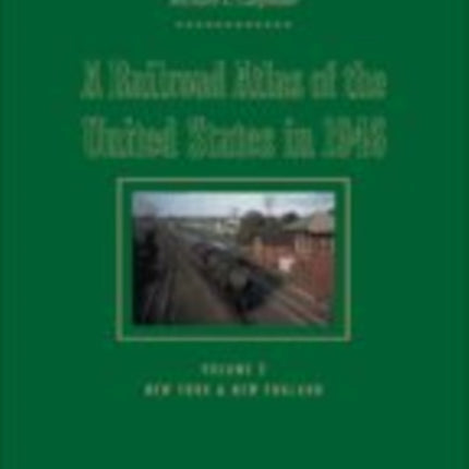 A Railroad Atlas of the United States in 1946: Volume 2: New York & New England