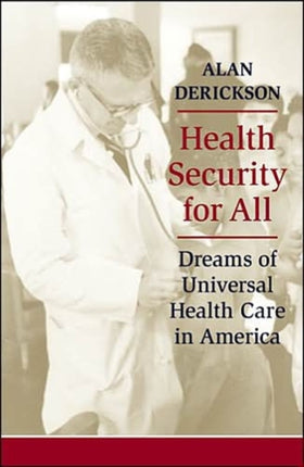 Health Security for All: Dreams of Universal Health Care in America