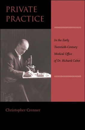 Private Practice: In the Early Twentieth-Century Medical Office of Dr. Richard Cabot