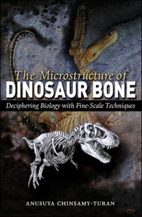 The Microstructure of Dinosaur Bone: Deciphering Biology with Fine-Scale Techniques