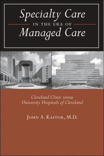 Specialty Care in the Era of Managed Care: Cleveland Clinic versus University Hospitals of Cleveland