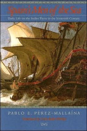 Spain's Men of the Sea: Daily Life on the Indies Fleets in the Sixteenth Century