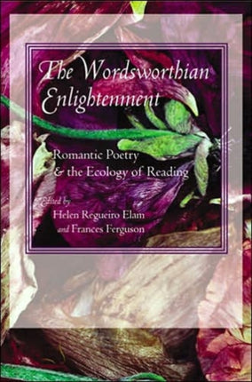 The Wordsworthian Enlightenment: Romantic Poetry and the Ecology of Reading