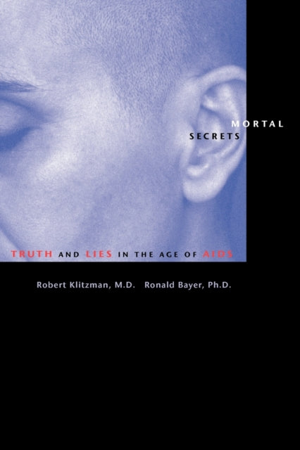 Mortal Secrets: Truth and Lies in the Age of AIDS