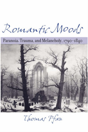 Romantic Moods Paranoia Trauma and Melancholy 17901840