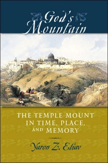 God's Mountain: The Temple Mount in Time, Place, and Memory