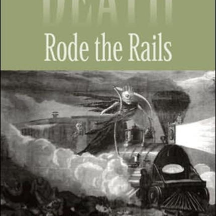 Death Rode the Rails: American Railroad Accidents and Safety, 1828–1965