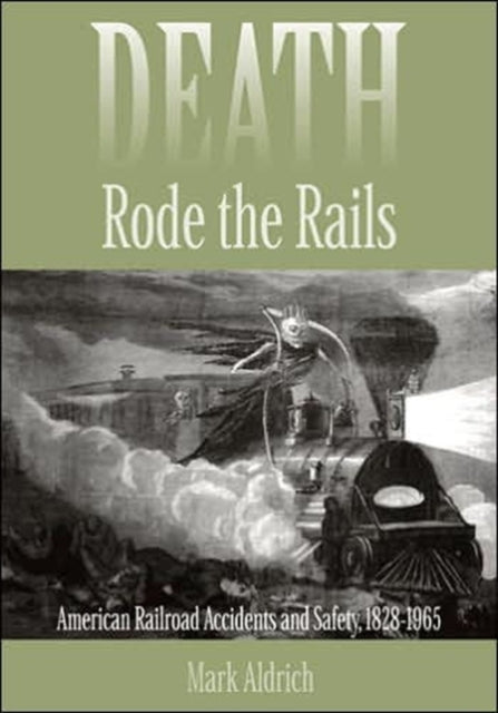 Death Rode the Rails: American Railroad Accidents and Safety, 1828–1965