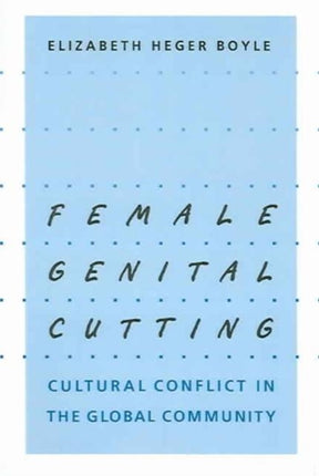 Female Genital Cutting: Cultural Conflict in the Global Community