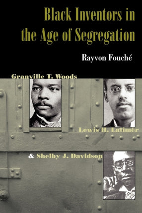 Black Inventors in the Age of Segregation: Granville T. Woods, Lewis H. Latimer, and Shelby J. Davidson