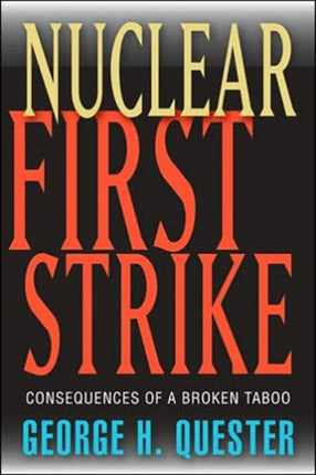 Nuclear First Strike: Consequences of a Broken Taboo