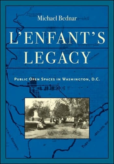 L'Enfant's Legacy: Public Open Spaces in Washington, D.C.