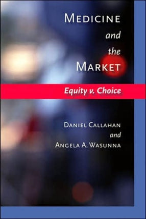 Medicine and the Market: Equity v. Choice