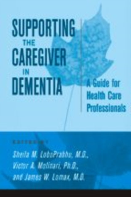 Supporting the Caregiver in Dementia: A Guide for Health Care Professionals