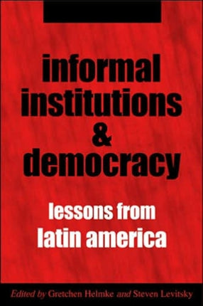 Informal Institutions and Democracy: Lessons from Latin America