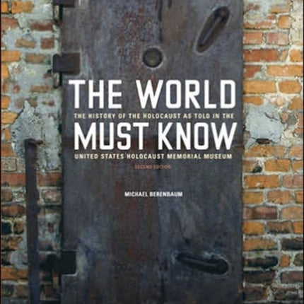 The World Must Know: The History of the Holocaust as Told in the United States Holocaust Memorial Museum