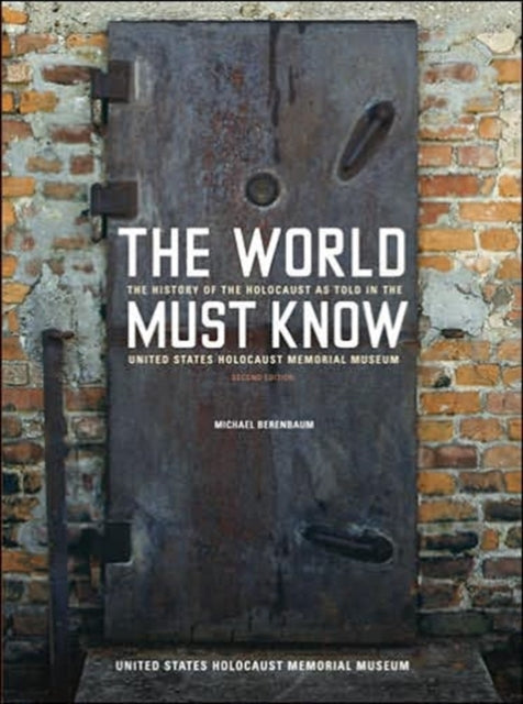 The World Must Know: The History of the Holocaust as Told in the United States Holocaust Memorial Museum