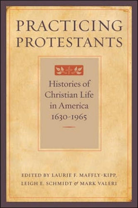 Practicing Protestants: Histories of Christian Life in America, 1630–1965