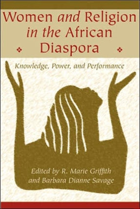 Women and Religion in the African Diaspora: Knowledge, Power, and Performance