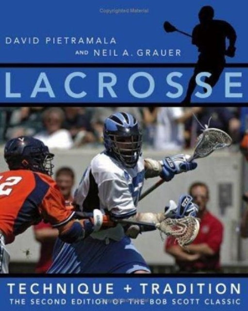 Lacrosse: Technique and Tradition, The Second Edition of the Bob Scott Classic