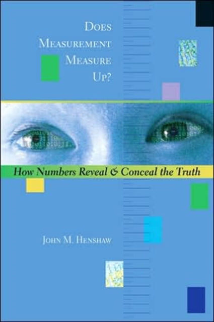 Does Measurement Measure Up?: How Numbers Reveal and Conceal the Truth