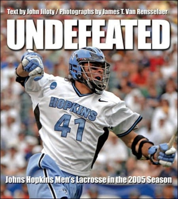 Undefeated: Johns Hopkins Men's Lacrosse in the 2005 Season