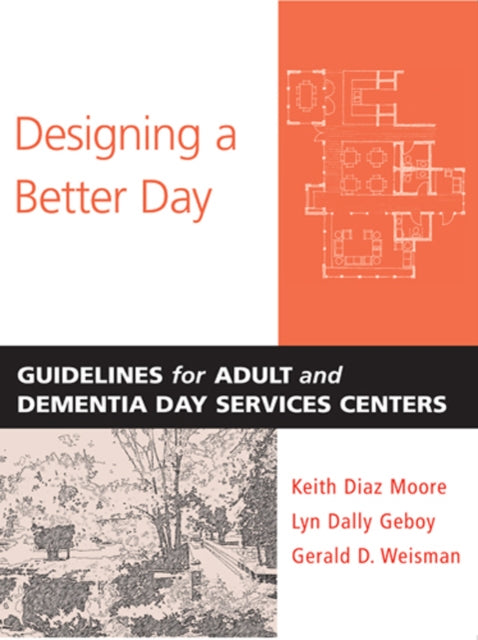 Designing a Better Day: Guidelines for Adult and Dementia Day Services Centers