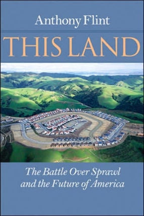 This Land: The Battle over Sprawl and the Future of America