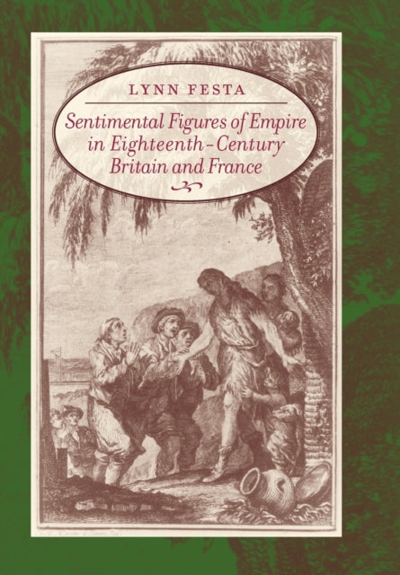 Sentimental Figures of Empire in Eighteenth Century Britain and France