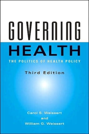 Governing Health  The Politics of Health Policy 3e