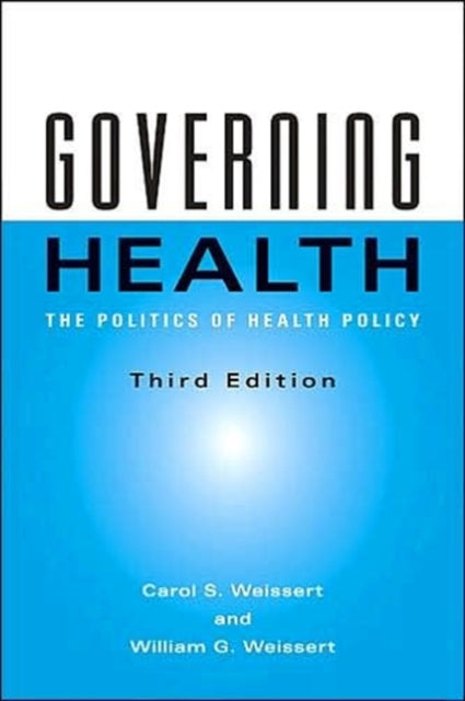 Governing Health  The Politics of Health Policy 3e