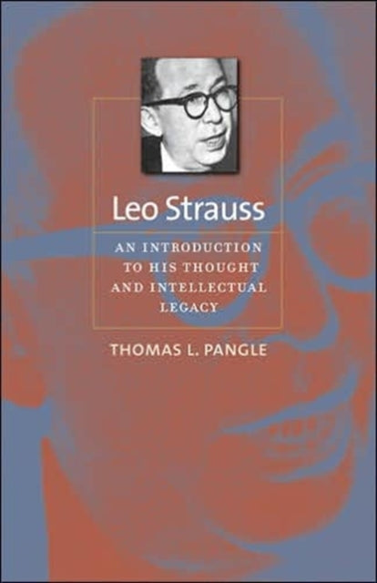 Leo Strauss: An Introduction to His Thought and Intellectual Legacy