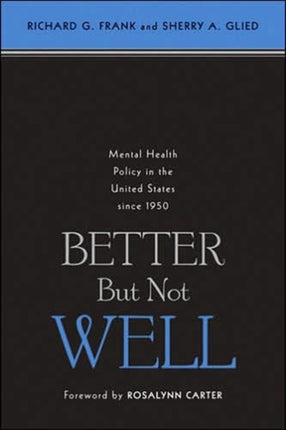 Better But Not Well: Mental Health Policy in the United States since 1950