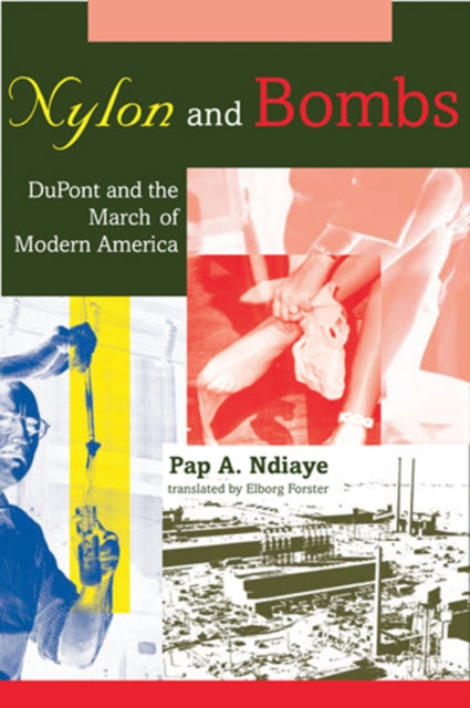 Nylon and Bombs: DuPont and the March of Modern America