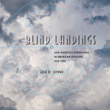 Blind Landings: Low-Visibility Operations in American Aviation, 1918–1958