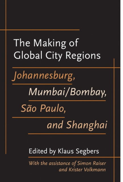 The Making of Global City Regions: Johannesburg, Mumbai/Bombay, São Paulo, and Shanghai