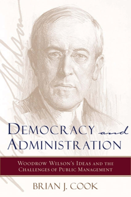 Democracy and Administration: Woodrow Wilson's Ideas and the Challenges of Public Management