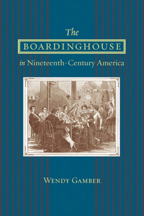 The Boardinghouse in Nineteenth-Century America