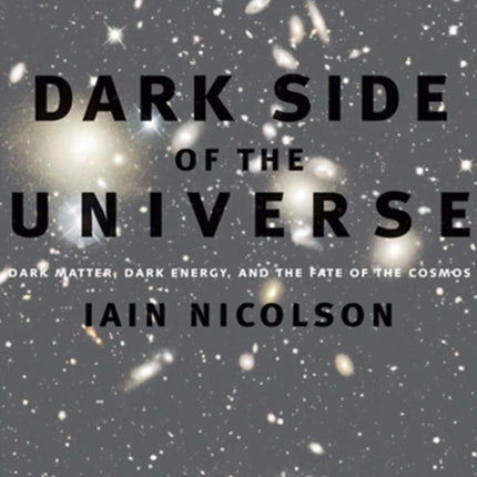 Dark Side of the Universe: Dark Matter, Dark Energy, and the Fate of the Cosmos