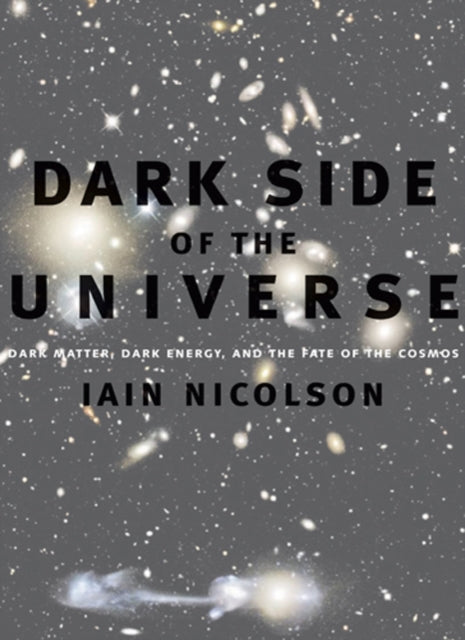 Dark Side of the Universe: Dark Matter, Dark Energy, and the Fate of the Cosmos