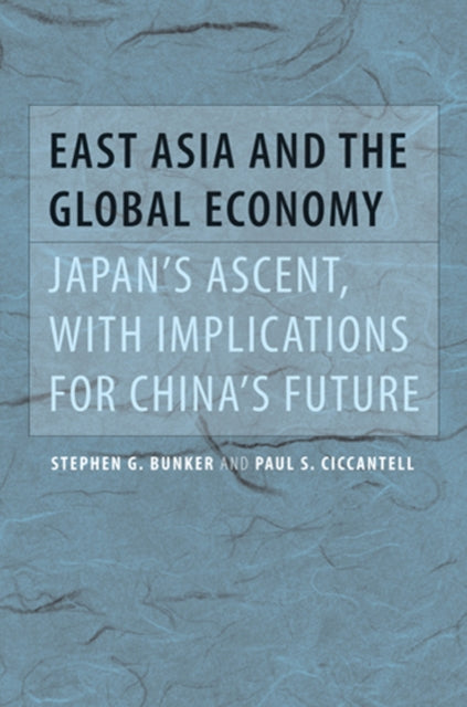 East Asia and the Global Economy: Japan’s Ascent, with Implications for China’s Future