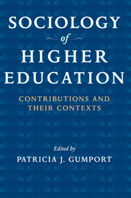 Sociology of Higher Education: Contributions and Their Contexts