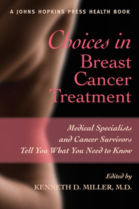 Choices in Breast Cancer Treatment: Medical Specialists and Cancer Survivors Tell You What You Need to Know