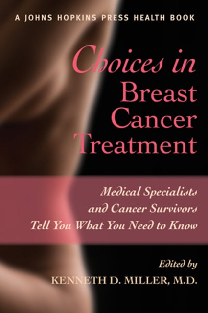 Choices in Breast Cancer Treatment: Medical Specialists and Cancer Survivors Tell You What You Need to Know