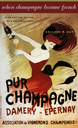 When Champagne Became French Wine and the Making of a National Identity 01 The Johns Hopkins University Studies in Historical and Political Science